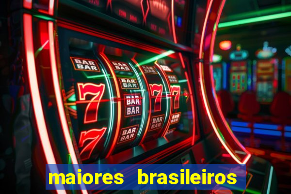 maiores brasileiros da história